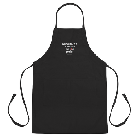Namast'ay In Bed and Get Paid Embroidered Apron