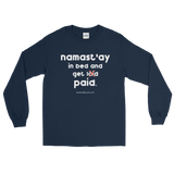 Namast'ay In Bed and Get Paid Long Sleeve T-Shirt